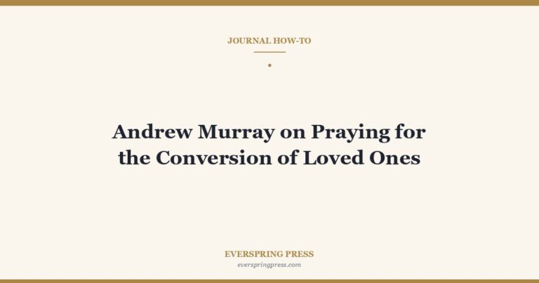 Andrew Murray on Praying for the Conversion of Loved Ones