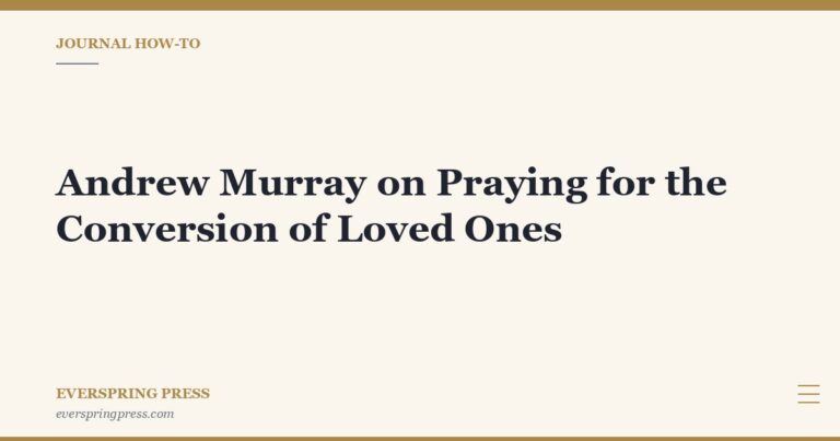 Andrew Murray on Praying for the Conversion of Loved Ones
