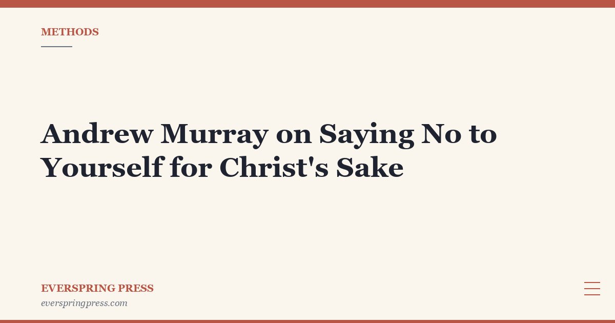Andrew Murray on Saying No to Yourself for Christ’s Sake
