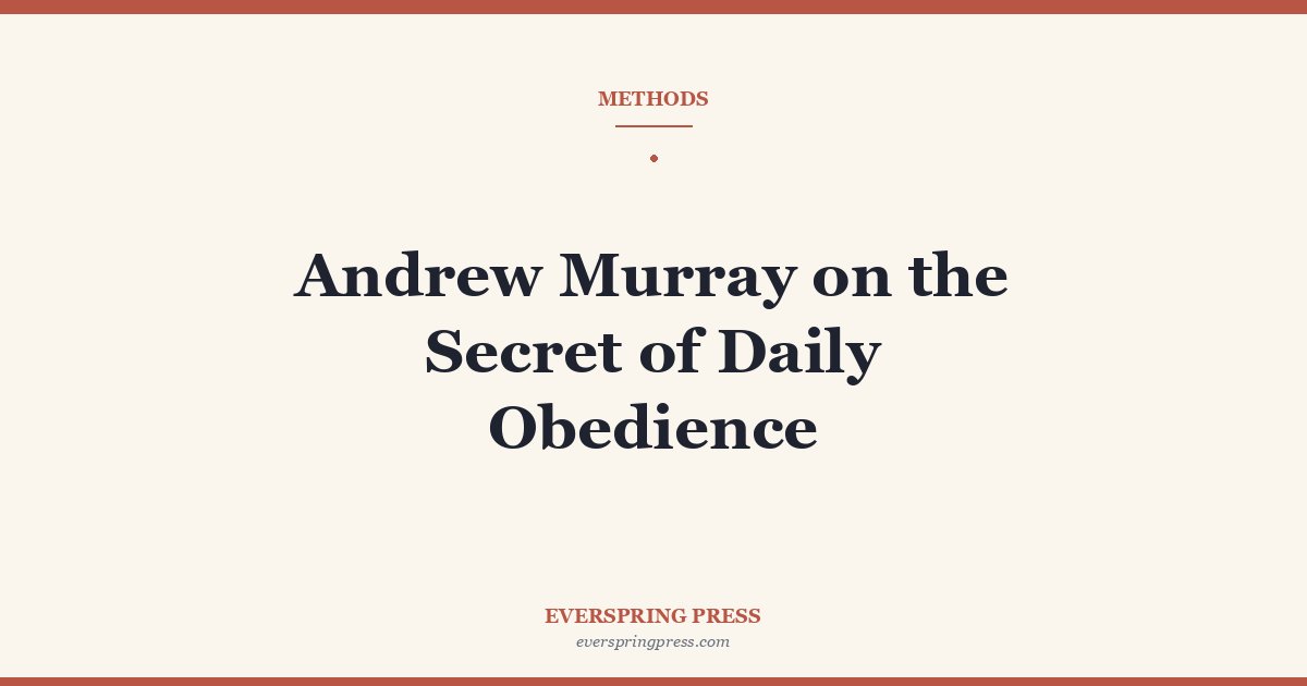 Andrew Murray on the Secret of Daily Obedience