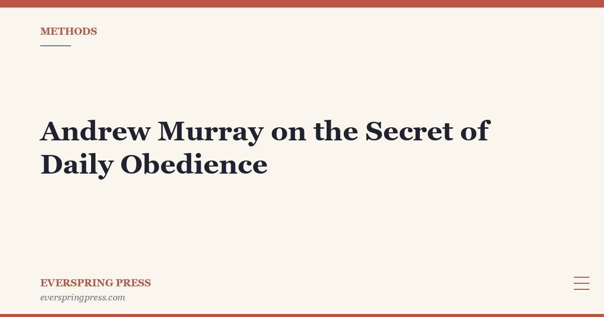 Andrew Murray on the Secret of Daily Obedience