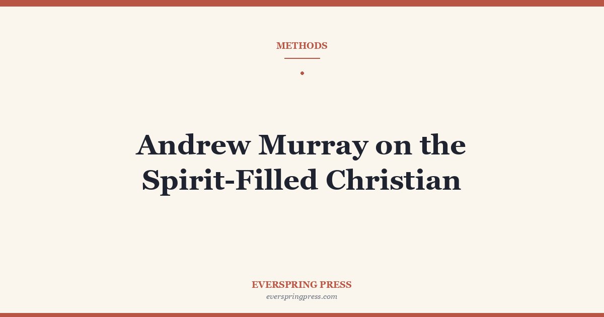 Andrew Murray on the Spirit-Filled Christian