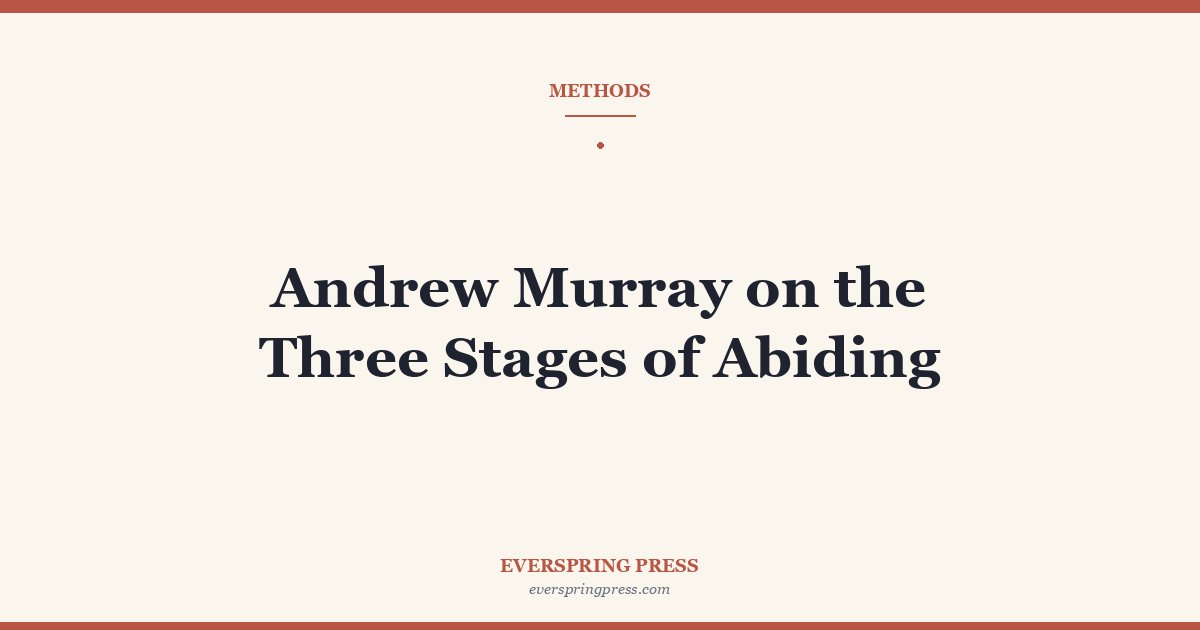 Andrew Murray on the Three Stages of Abiding