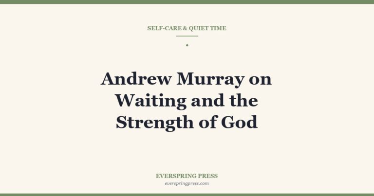 Andrew Murray on Waiting and the Strength of God