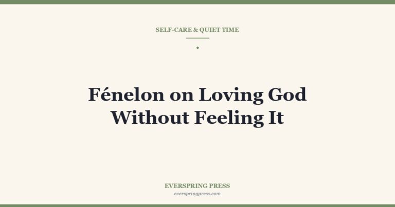 Fénelon on Loving God Without Feeling It