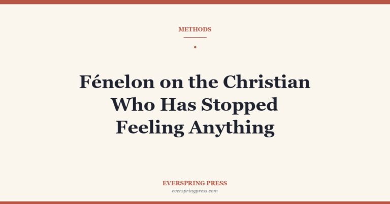 Fénelon on the Christian Who Has Stopped Feeling Anything