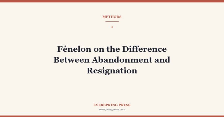 Fénelon on the Difference Between Abandonment and Resignation