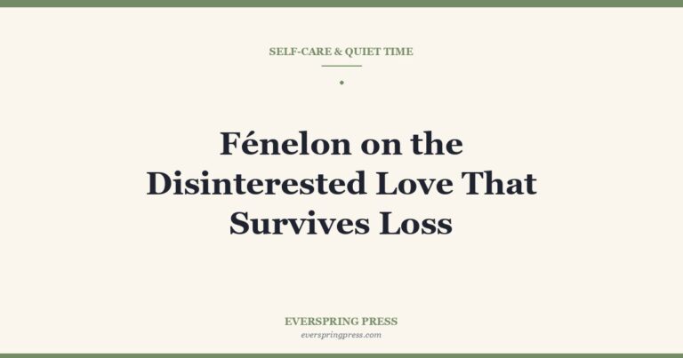 Fénelon on the Disinterested Love That Survives Loss