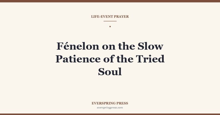 Fénelon on the Slow Patience of the Tried Soul