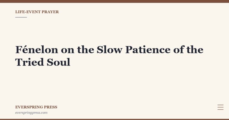 Fénelon on the Slow Patience of the Tried Soul
