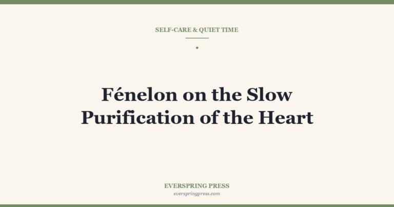 Fénelon on the Slow Purification of the Heart