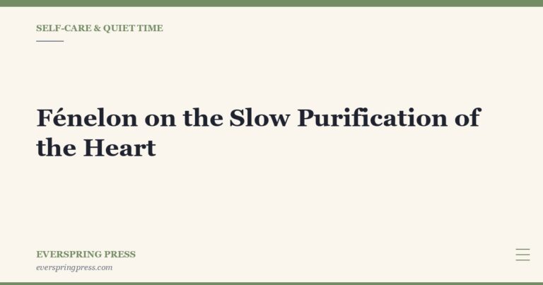 Fénelon on the Slow Purification of the Heart