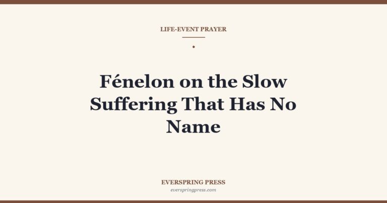 Fénelon on the Slow Suffering That Has No Name
