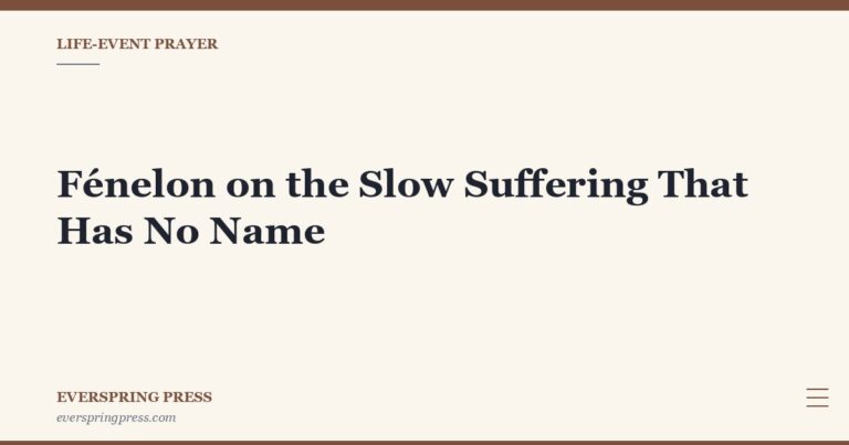 Fénelon on the Slow Suffering That Has No Name
