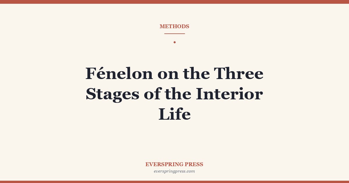 Fénelon on the Three Stages of the Interior Life