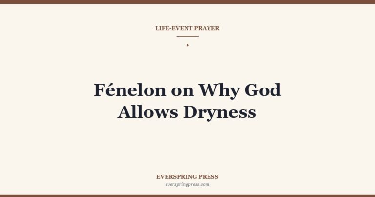 Fénelon on Why God Allows Dryness