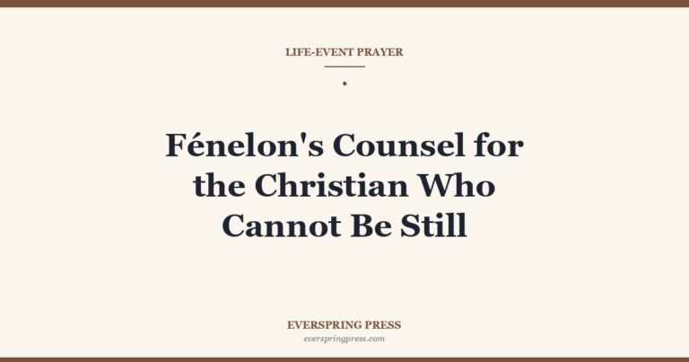Fénelon’s Counsel for the Christian Who Cannot Be Still