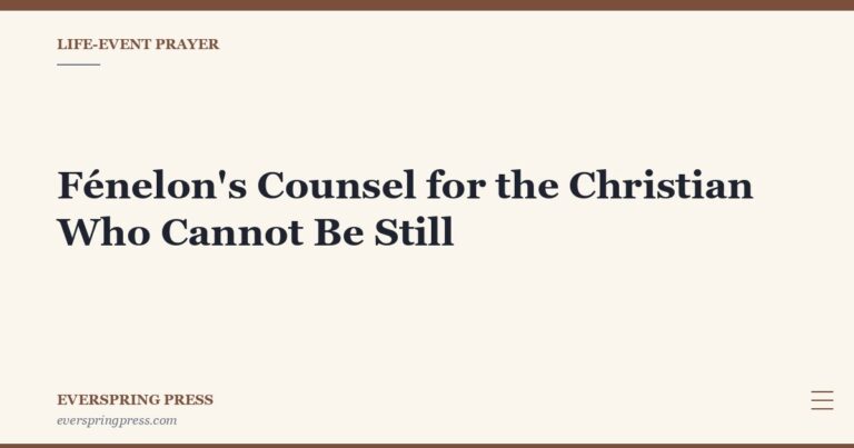 Fénelon’s Counsel for the Christian Who Cannot Be Still