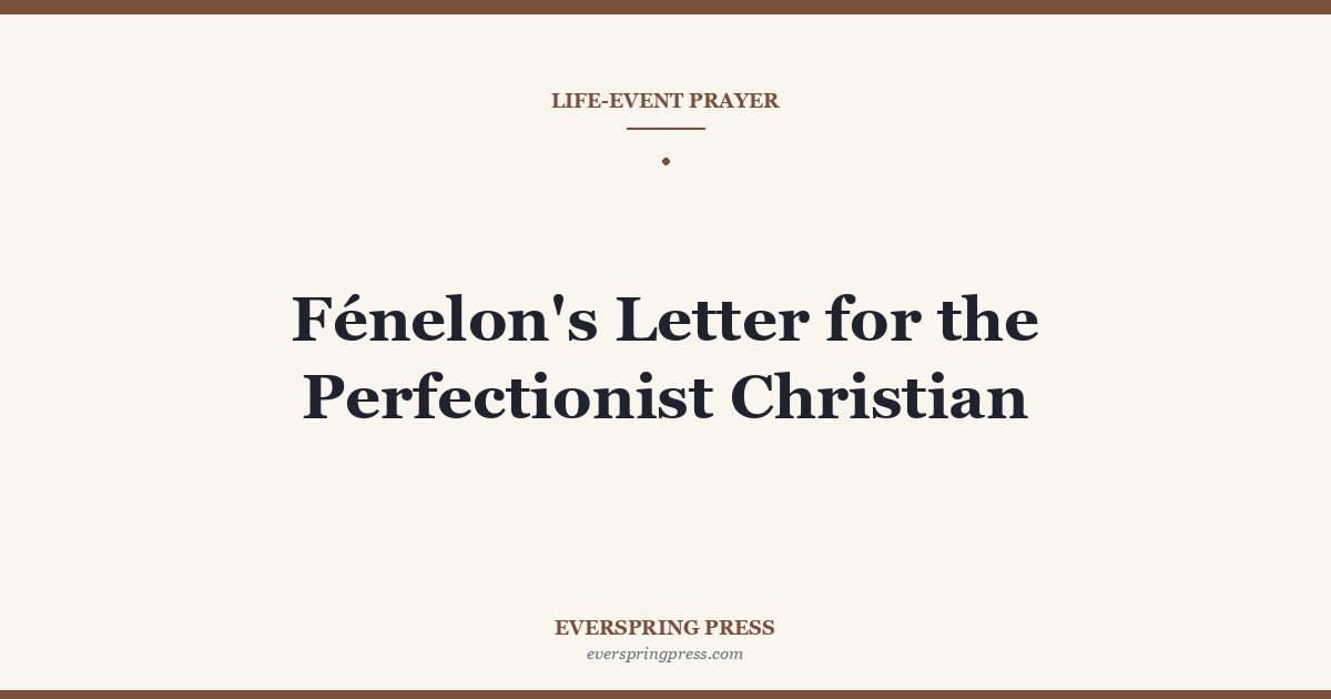Fénelon’s Letter for the Perfectionist Christian