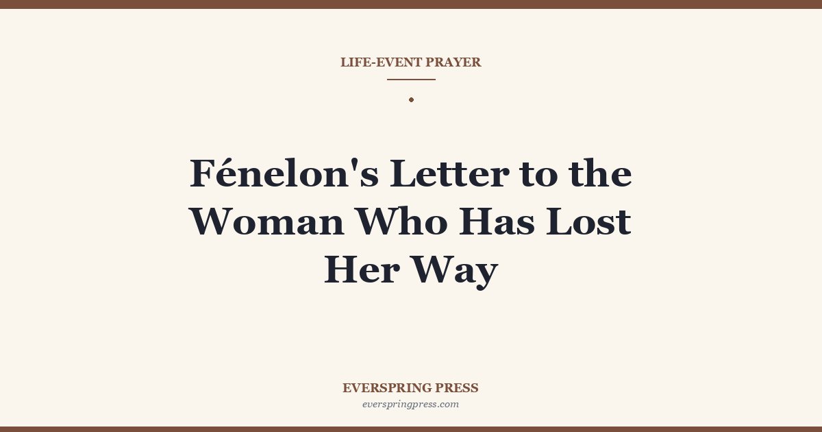 Fénelon’s Letter to the Woman Who Has Lost Her Way
