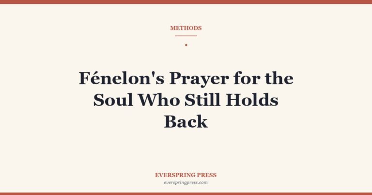 Fénelon’s Prayer for the Soul Who Still Holds Back