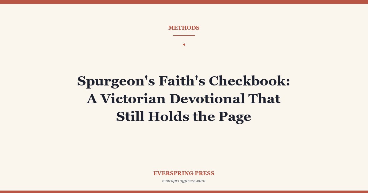 Spurgeon’s Faith’s Checkbook: A Victorian Devotional That Still Holds the Page
