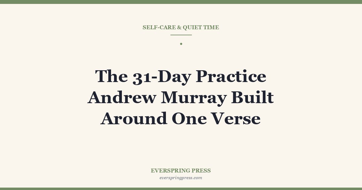 The 31-Day Practice Andrew Murray Built Around One Verse