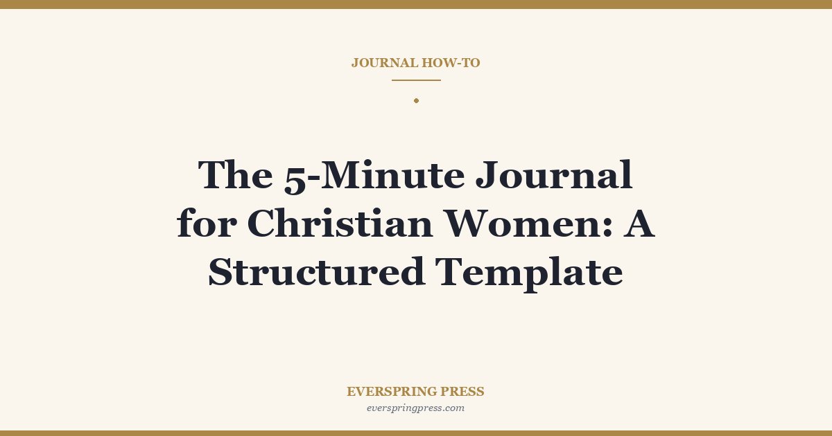 The 5-Minute Journal for Christian Women: A Structured Template