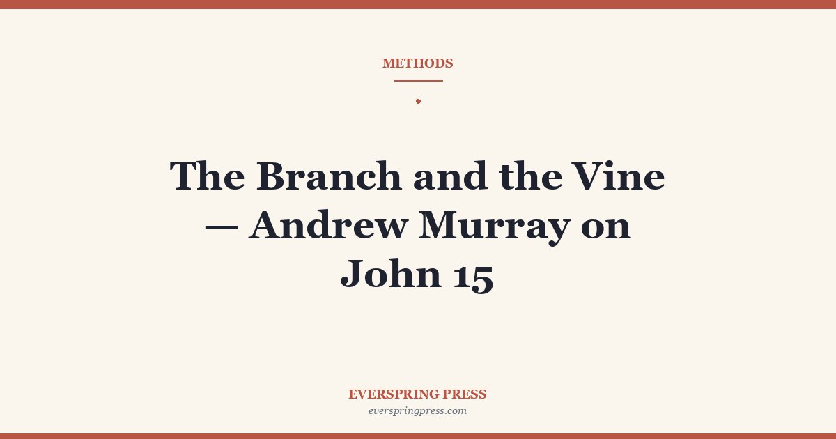 The Branch and the Vine — Andrew Murray on John 15