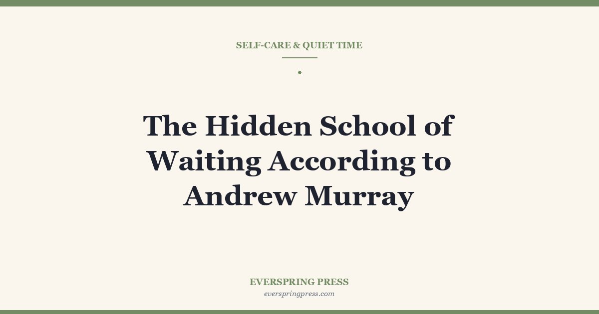 The Hidden School of Waiting According to Andrew Murray
