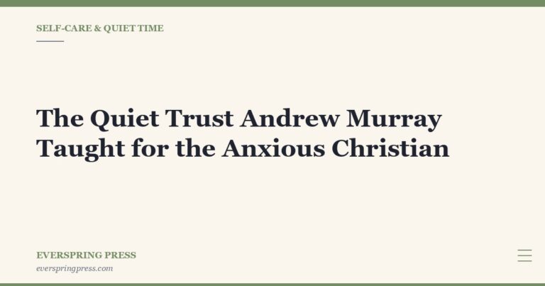 The Quiet Trust Andrew Murray Taught for the Anxious Christian