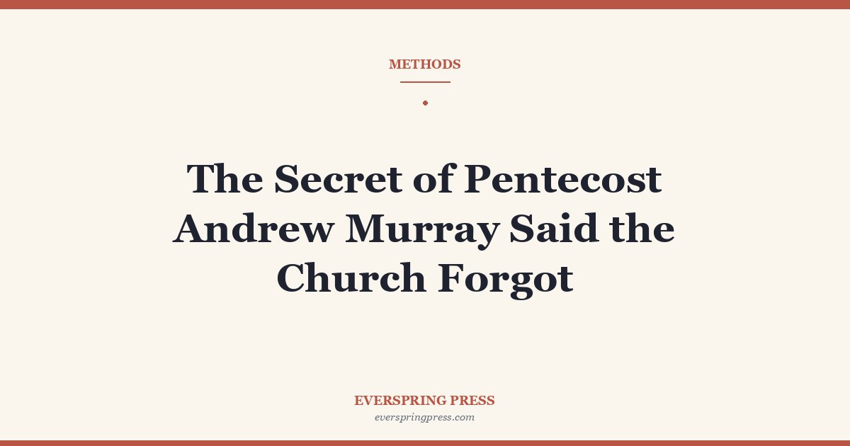 The Secret of Pentecost Andrew Murray Said the Church Forgot