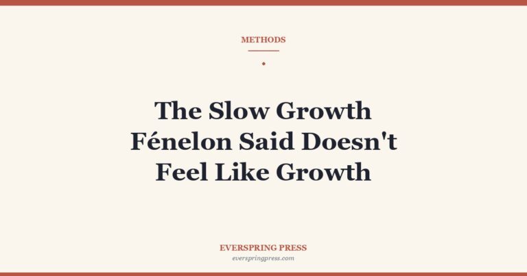 The Slow Growth Fénelon Said Doesn’t Feel Like Growth
