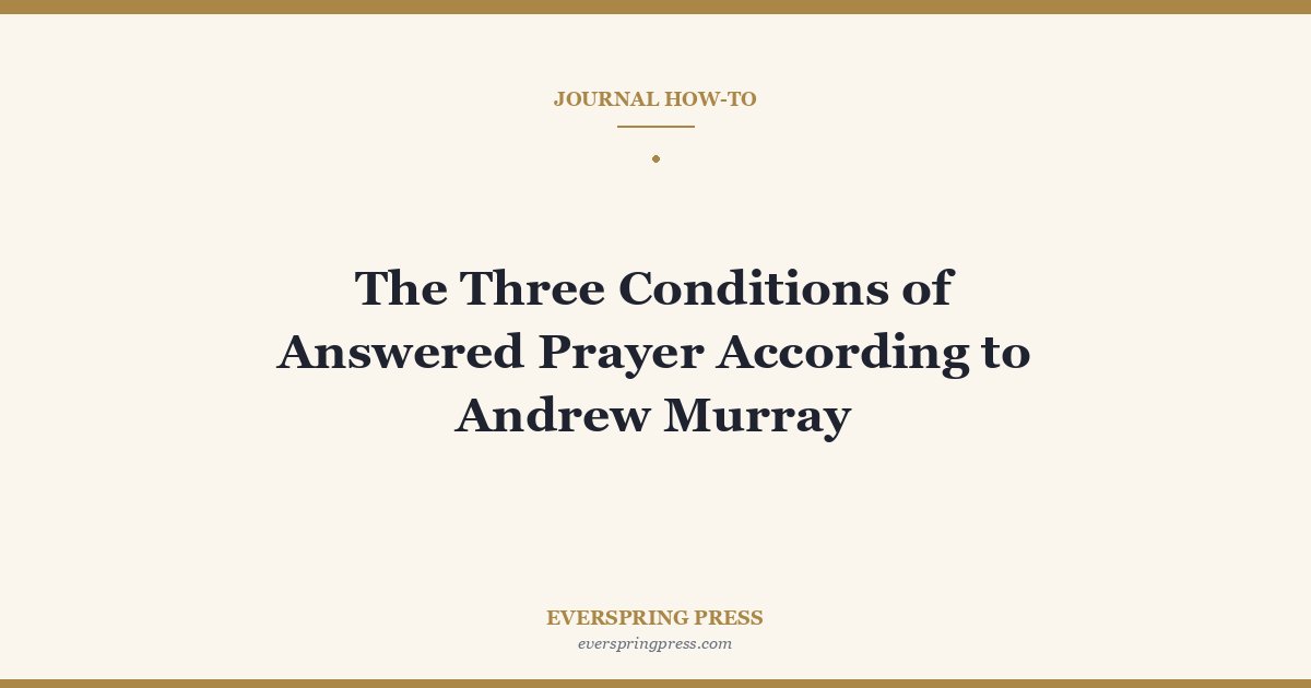 The Three Conditions of Answered Prayer According to Andrew Murray