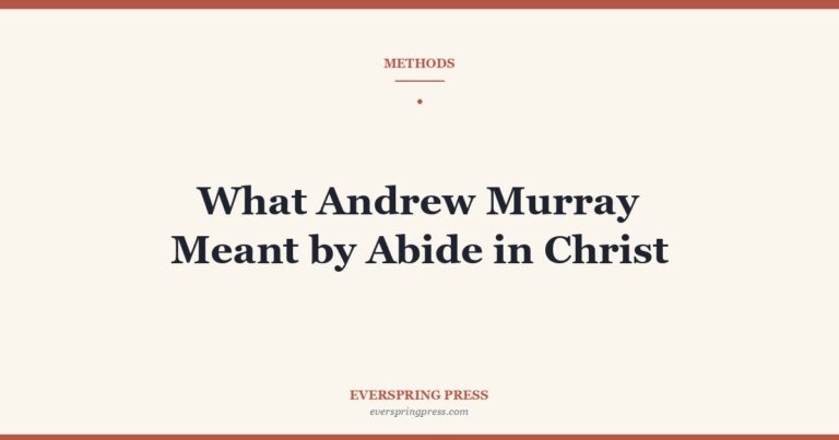 What Andrew Murray Meant by Abide in Christ
