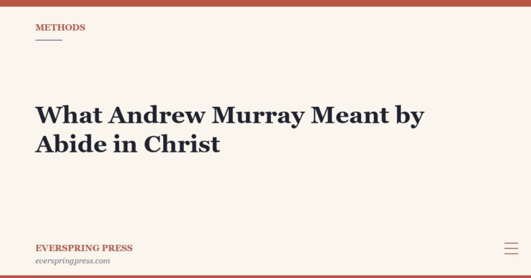 What Andrew Murray Meant by Abide in Christ