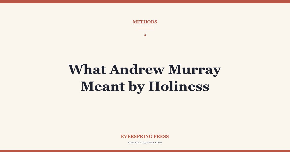 What Andrew Murray Meant by Holiness