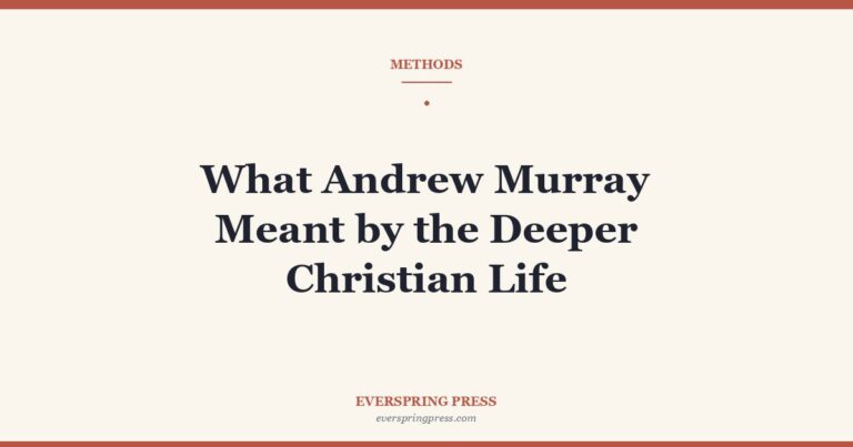 What Andrew Murray Meant by the Deeper Christian Life