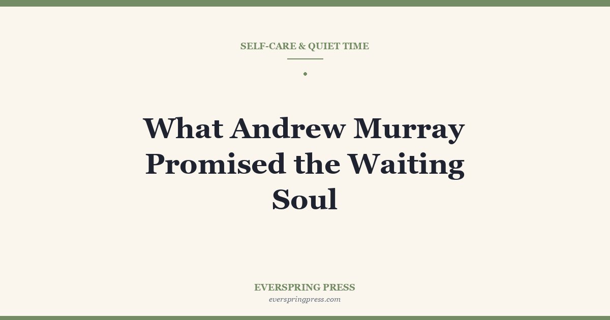 What Andrew Murray Promised the Waiting Soul