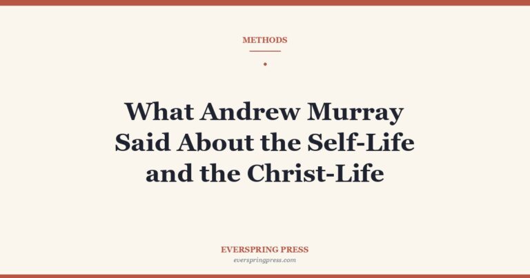 What Andrew Murray Said About the Self-Life and the Christ-Life