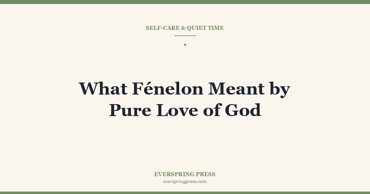 What Fénelon Meant by Pure Love of God