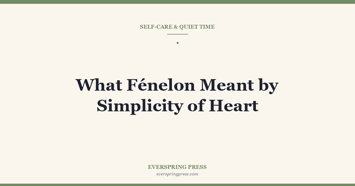 What Fénelon Meant by Simplicity of Heart
