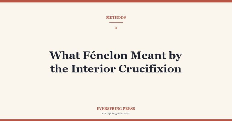 What Fénelon Meant by the Interior Crucifixion