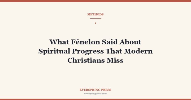 What Fénelon Said About Spiritual Progress That Modern Christians Miss