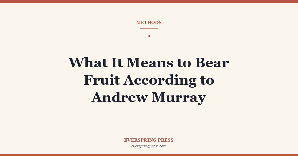 What It Means to Bear Fruit According to Andrew Murray