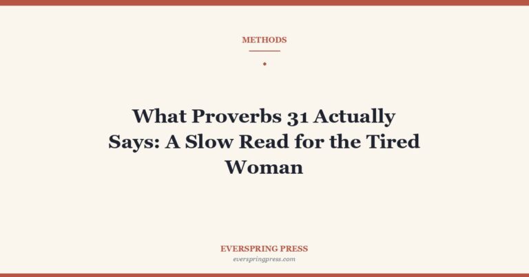 What Proverbs 31 Actually Says: A Slow Read for the Tired Woman