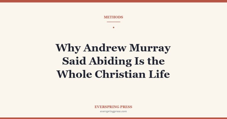 Why Andrew Murray Said Abiding Is the Whole Christian Life