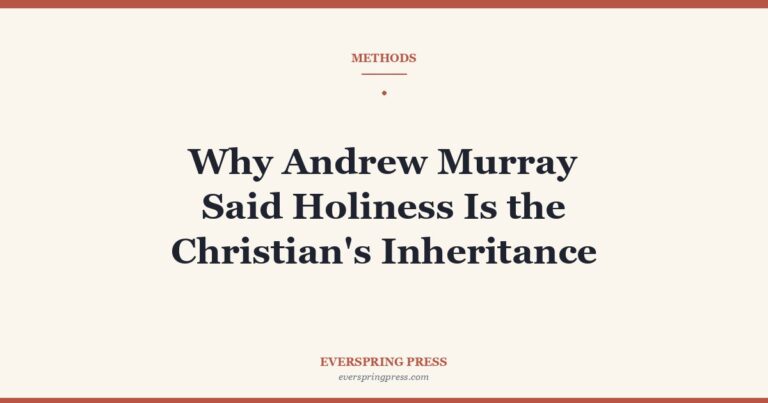 Why Andrew Murray Said Holiness Is the Christian’s Inheritance