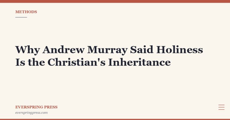 Why Andrew Murray Said Holiness Is the Christian’s Inheritance