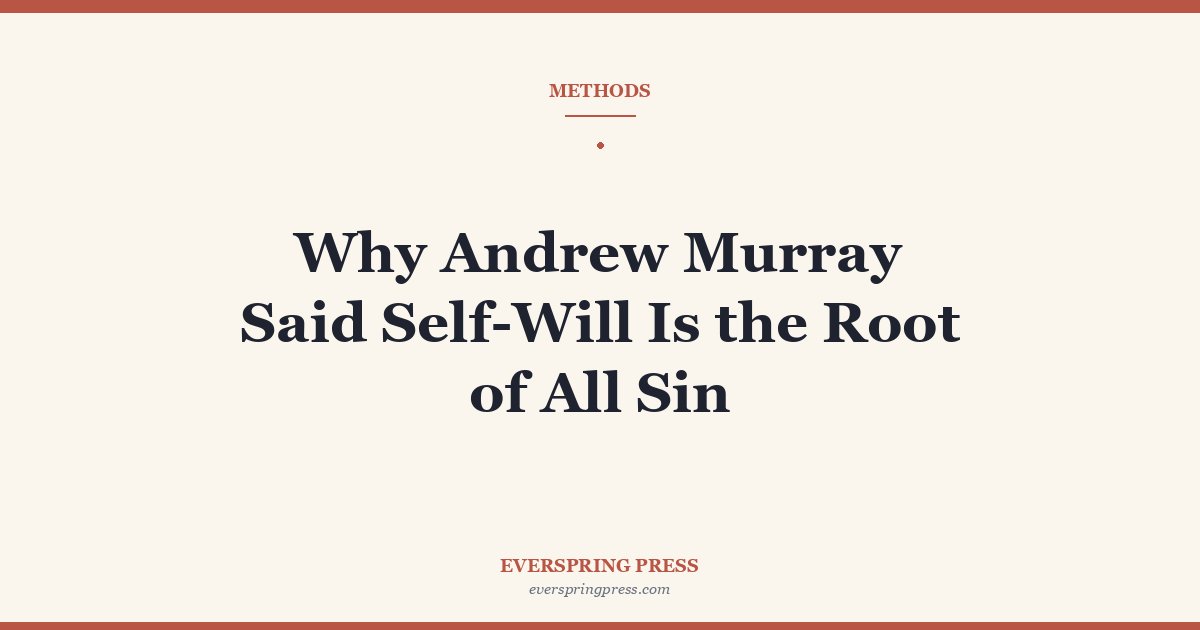 Why Andrew Murray Said Self-Will Is the Root of All Sin